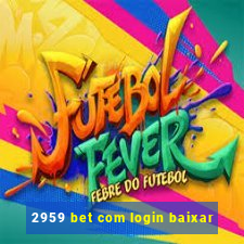 2959 bet com login baixar